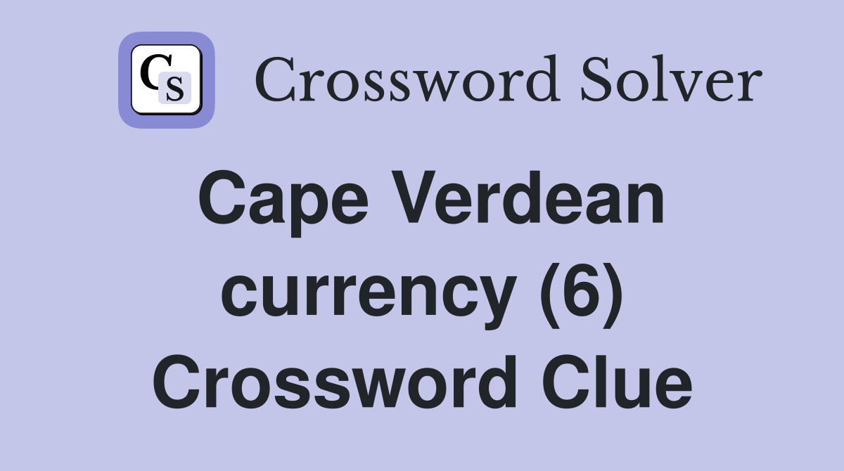 Cape Verdean currency (6) Crossword Clue