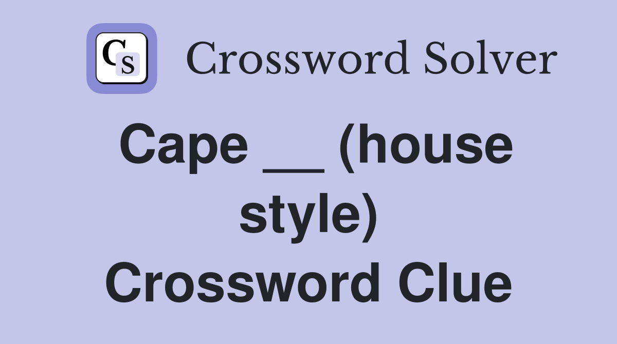 Cape __ (house style) Crossword Clue