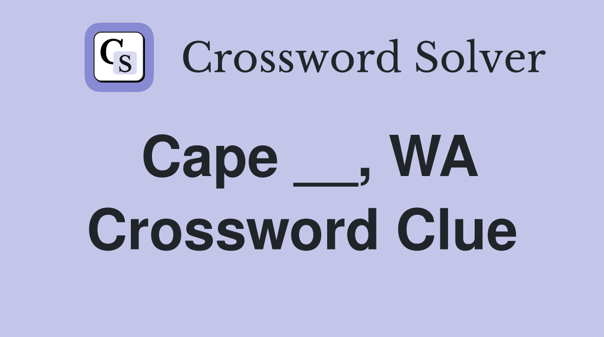 Cape __, WA Crossword Clue