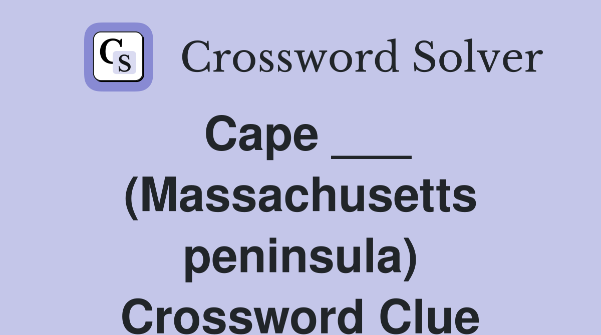 Cape ___ (Massachusetts peninsula) Crossword Clue