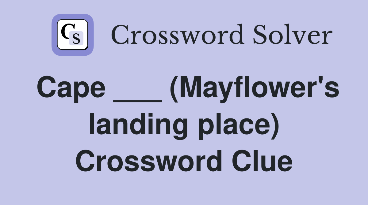 Cape ___ (Mayflower's landing place) Crossword Clue