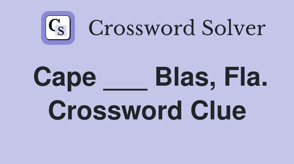 Cape ___ Blas, Fla. Crossword Clue