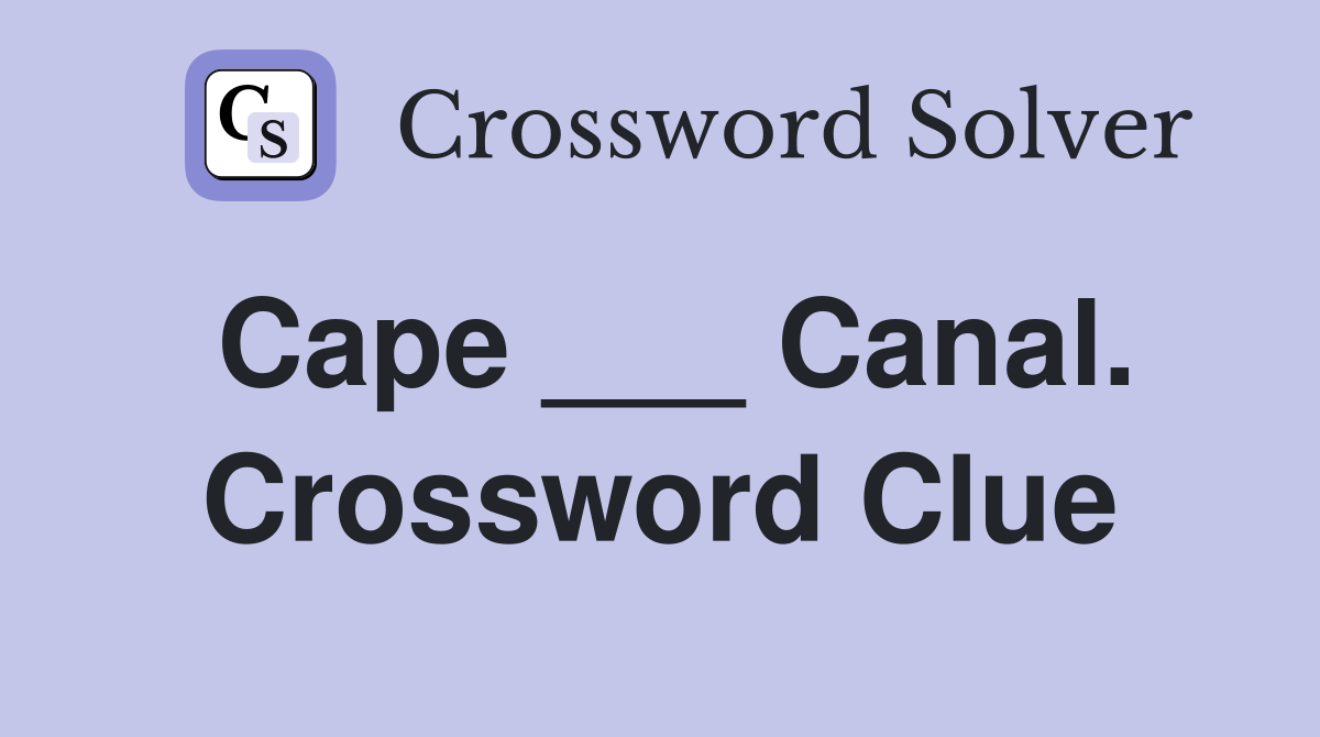 Cape ___ Canal. Crossword Clue