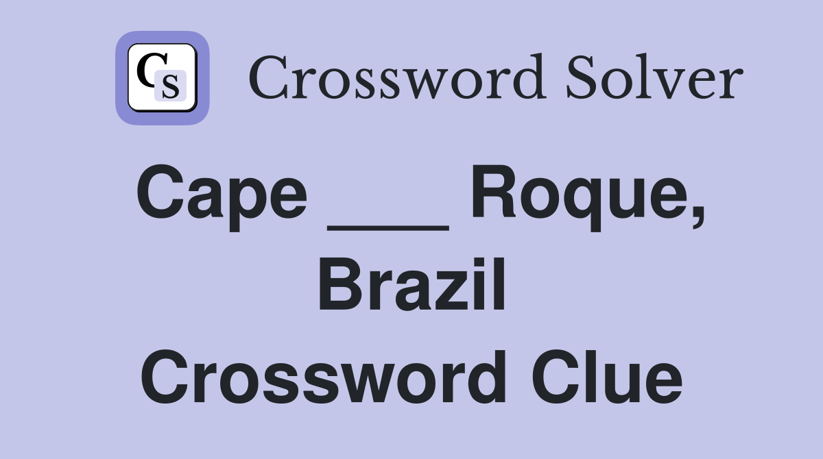 Cape ___ Roque, Brazil Crossword Clue