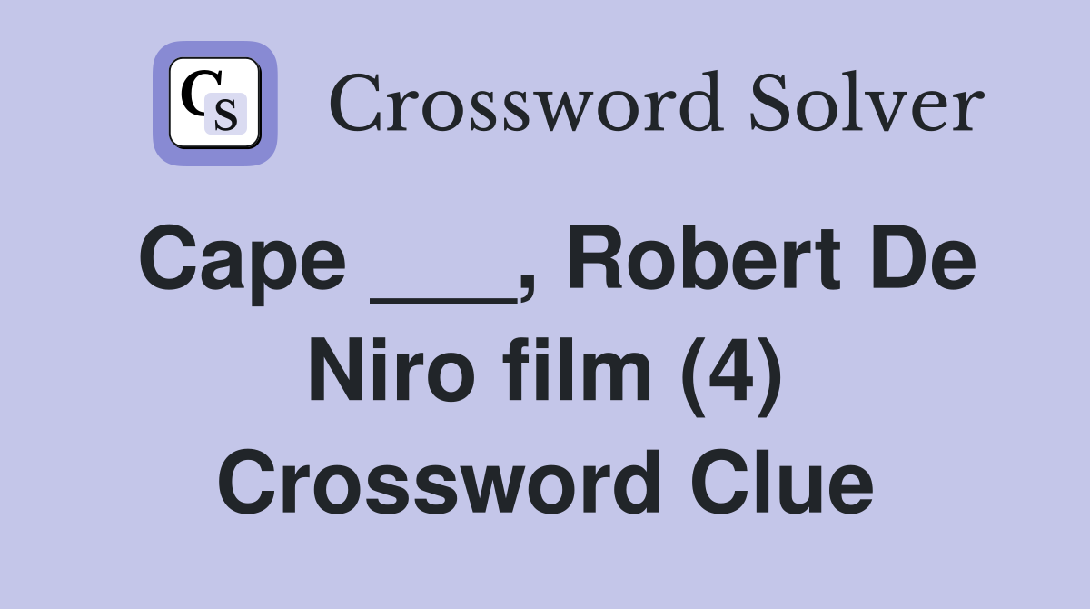 Cape ___, Robert De Niro film (4) Crossword Clue
