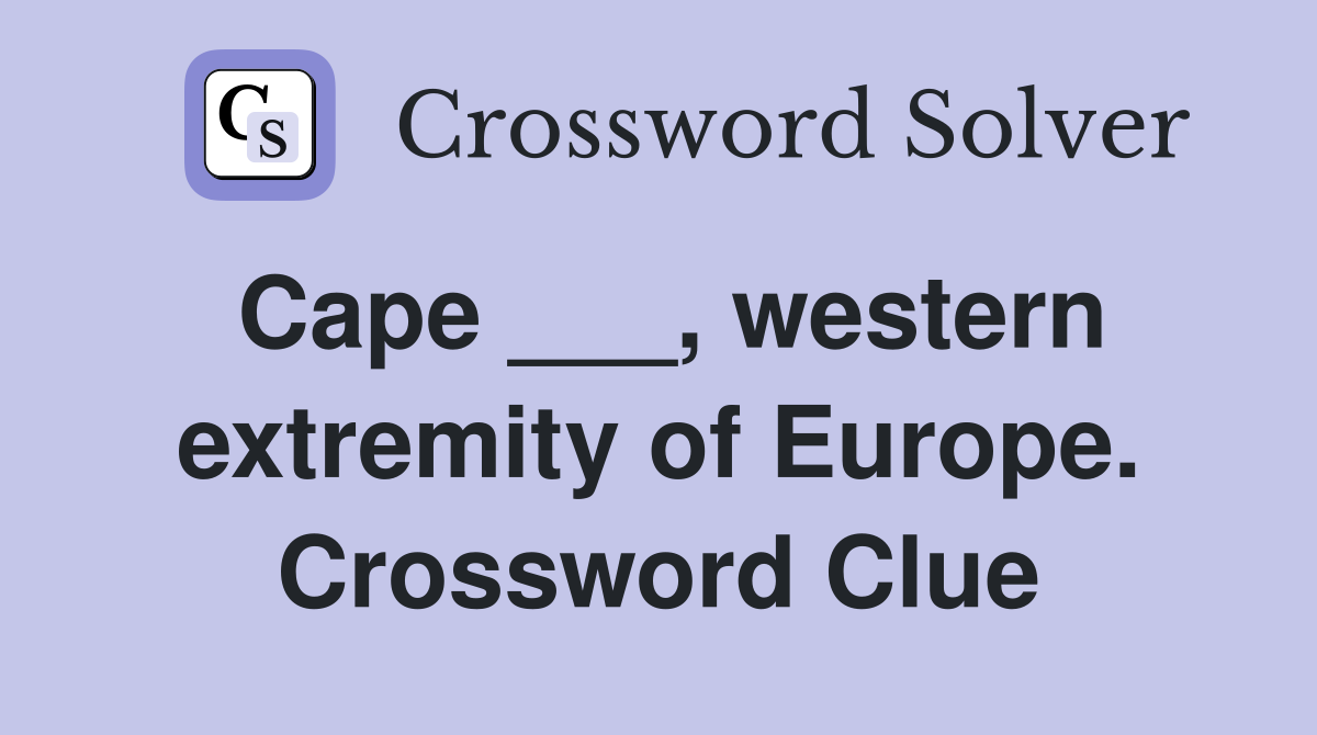 Cape ___, western extremity of Europe. Crossword Clue
