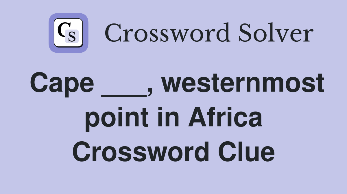 Cape ___, westernmost point in Africa Crossword Clue