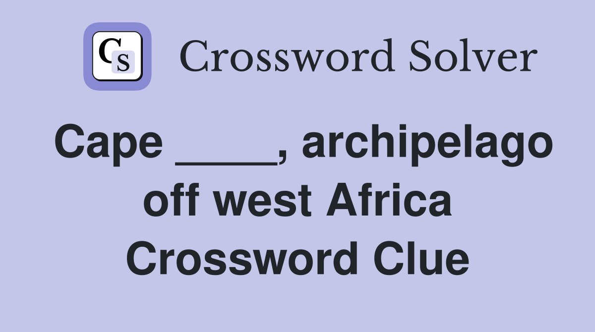 Cape ____, archipelago off west Africa Crossword Clue