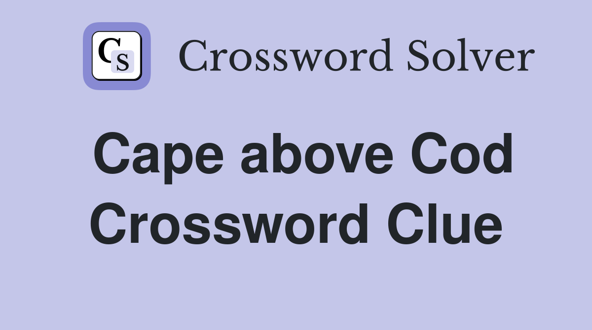Cape above Cod Crossword Clue