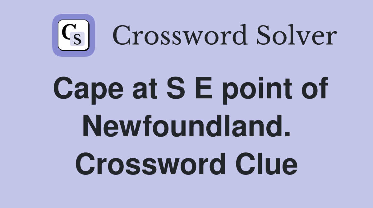 Cape at S E point of Newfoundland. Crossword Clue