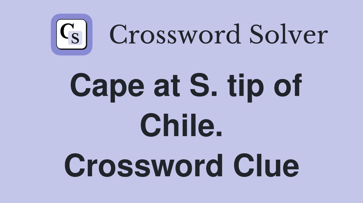 Cape at S. tip of Chile. Crossword Clue