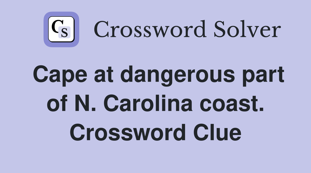 Cape at dangerous part of N. Carolina coast. Crossword Clue