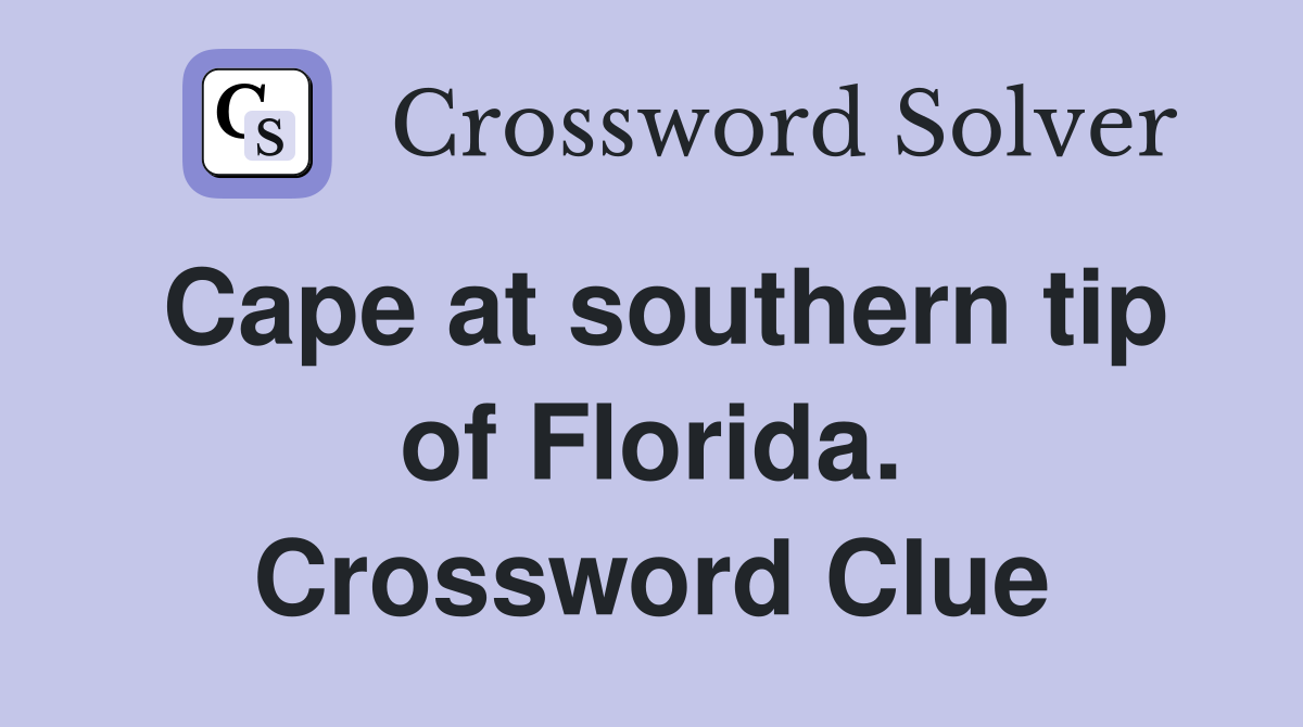 Cape at southern tip of Florida. Crossword Clue