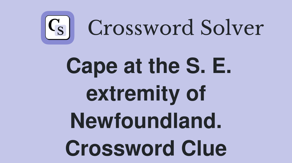 Cape at the S. E. extremity of Newfoundland. Crossword Clue