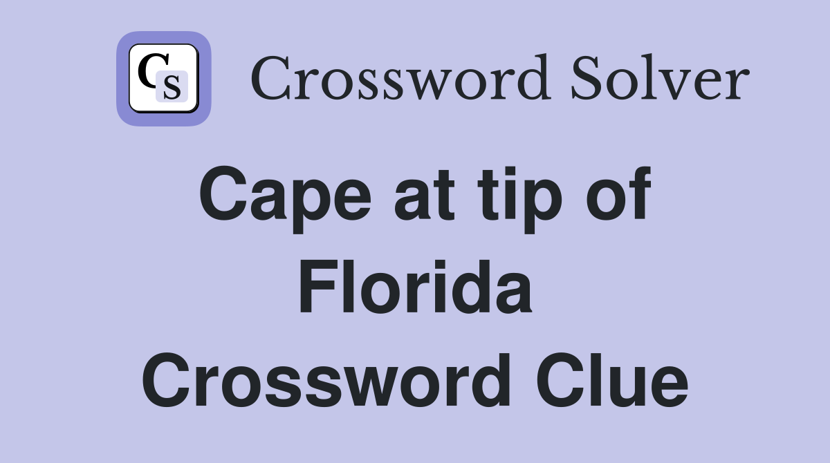 Cape at tip of Florida Crossword Clue