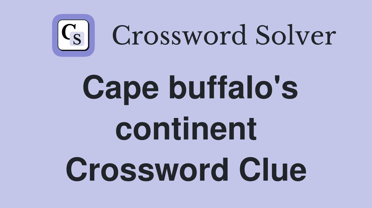 Cape buffalo's continent Crossword Clue