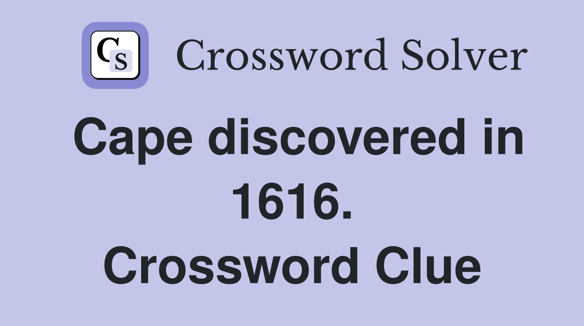 Cape discovered in 1616. Crossword Clue