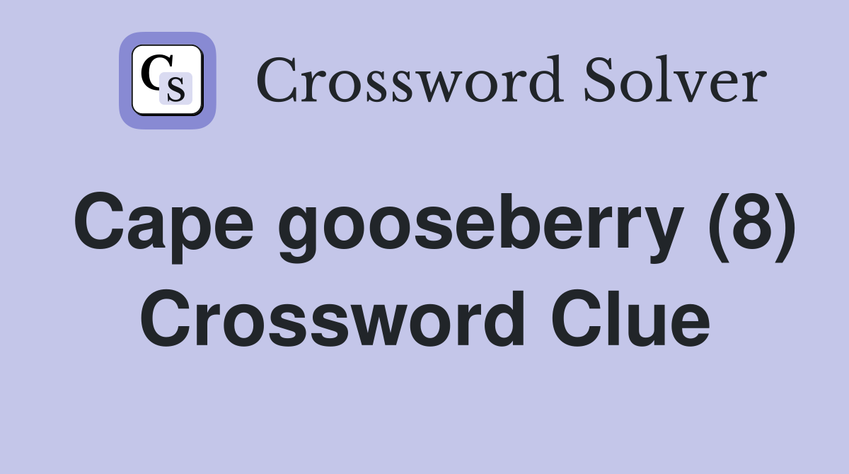 Cape gooseberry (8) Crossword Clue