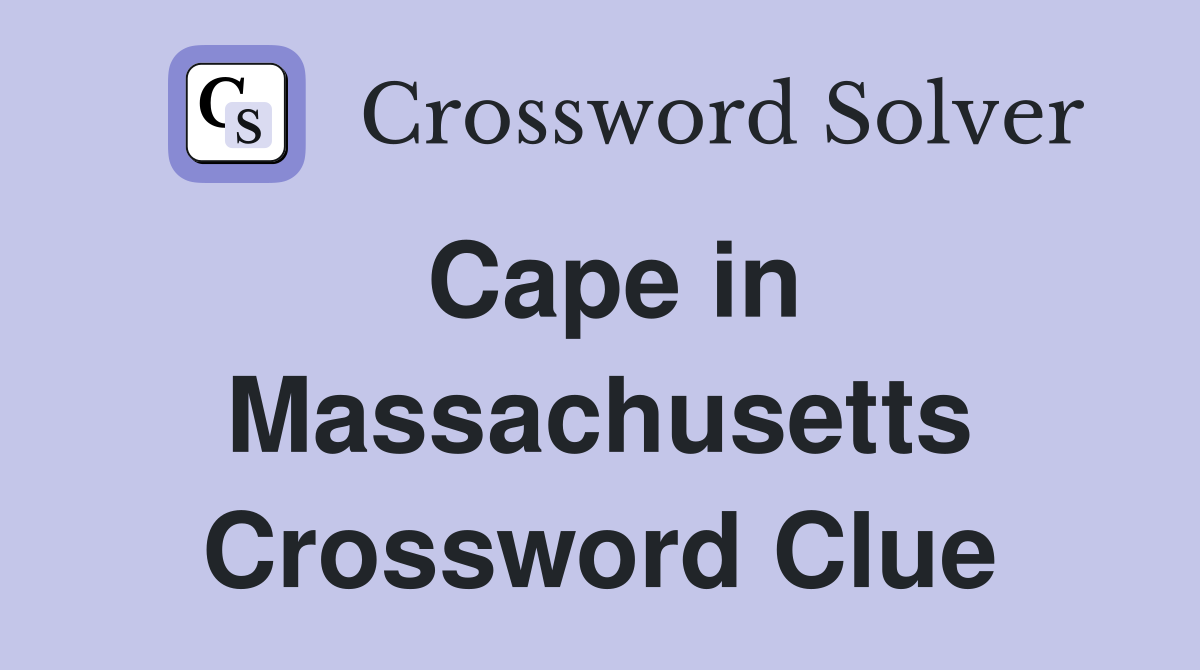 Cape in Massachusetts Crossword Clue