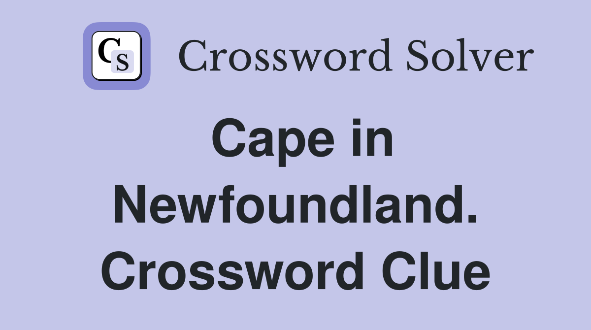 Cape in Newfoundland. Crossword Clue