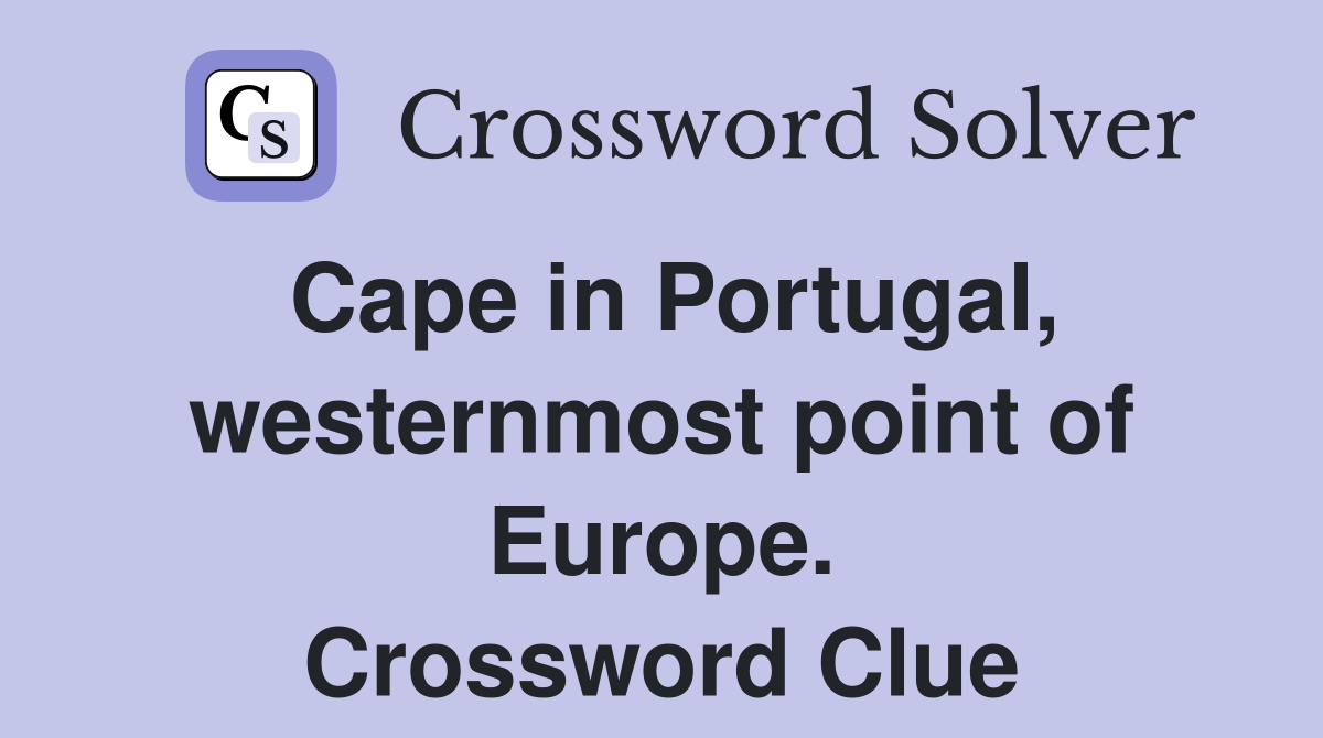 Cape in Portugal, westernmost point of Europe. Crossword Clue
