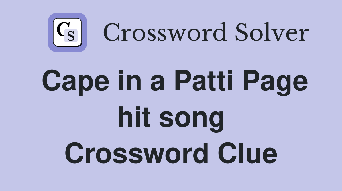 Cape in a Patti Page hit song Crossword Clue