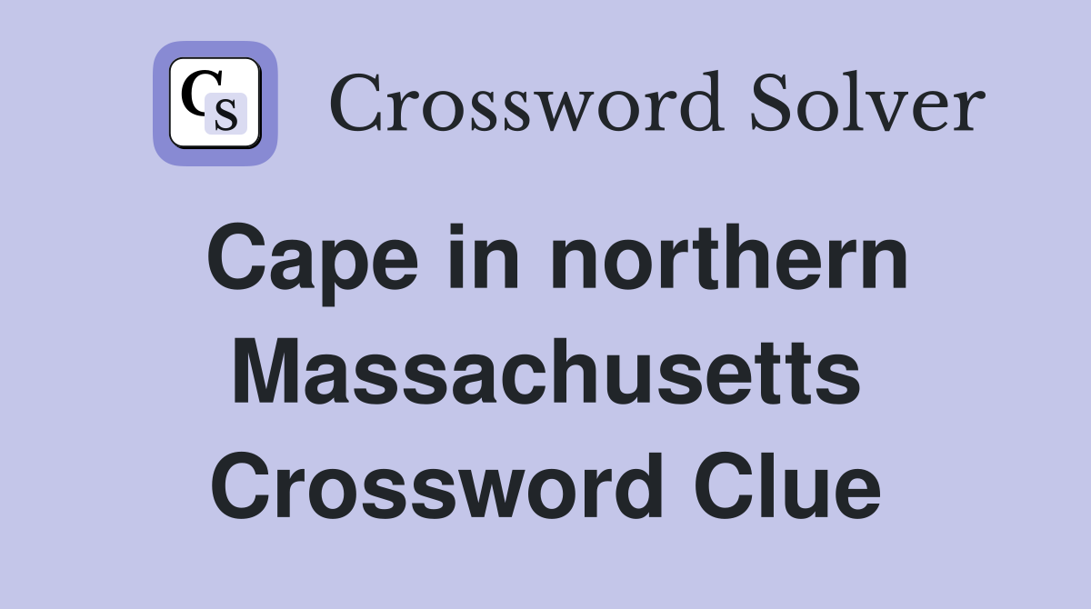 Cape in northern Massachusetts Crossword Clue