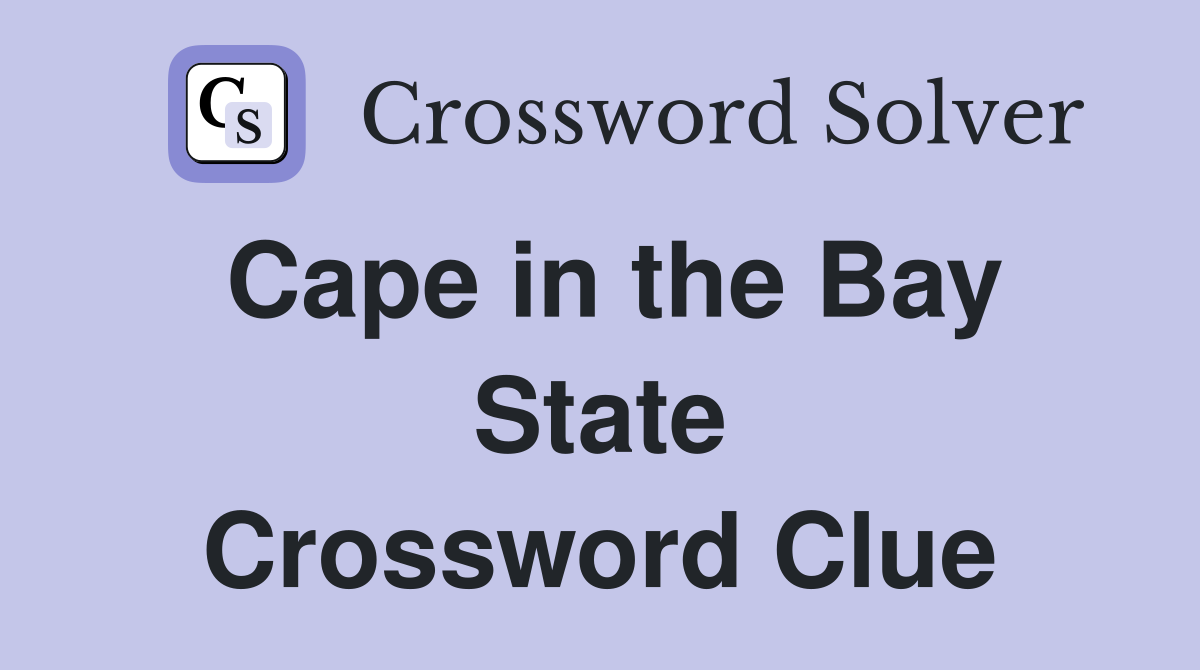 Cape in the Bay State Crossword Clue