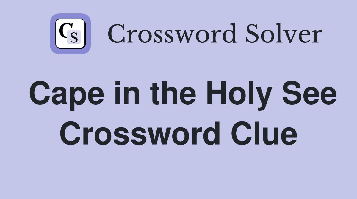 Cape in the Holy See Crossword Clue