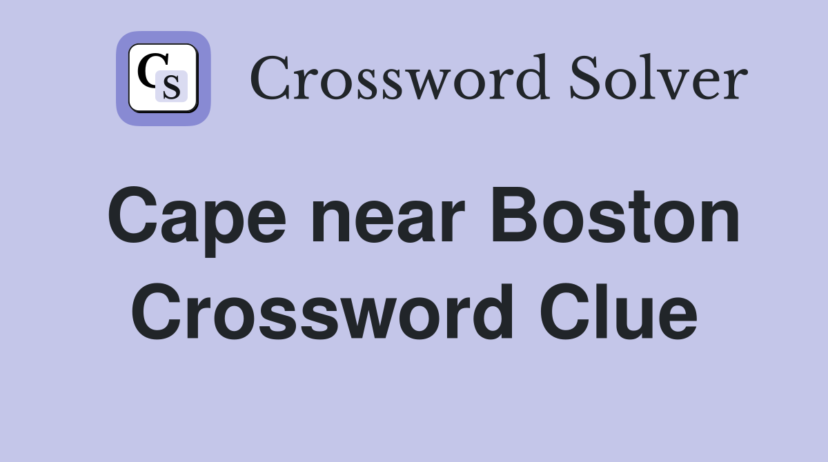 Cape near Boston Crossword Clue