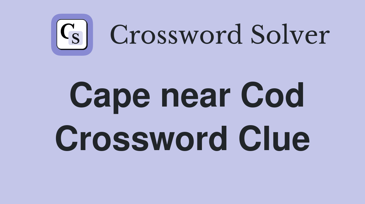 Cape near Cod Crossword Clue