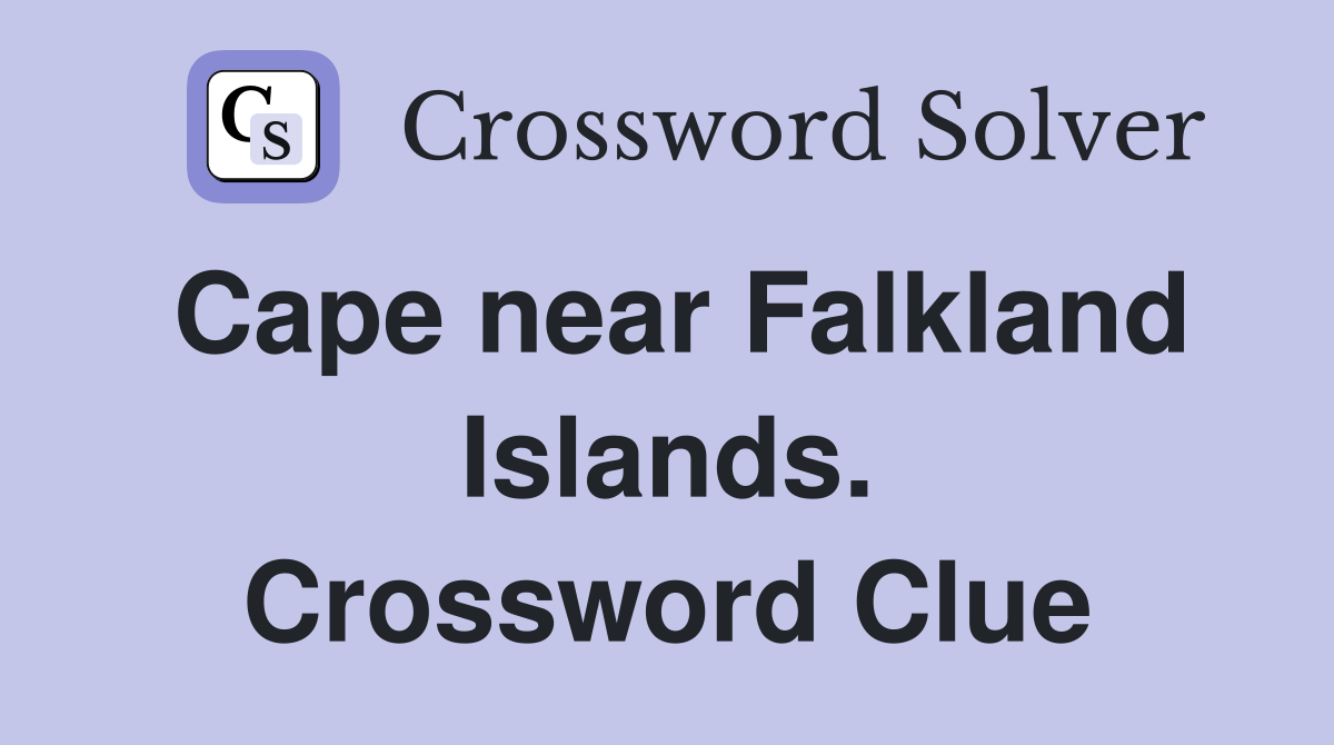 Cape near Falkland Islands. Crossword Clue