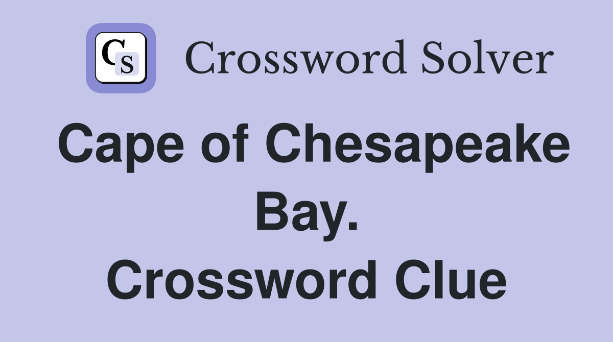 Cape of Chesapeake Bay. Crossword Clue