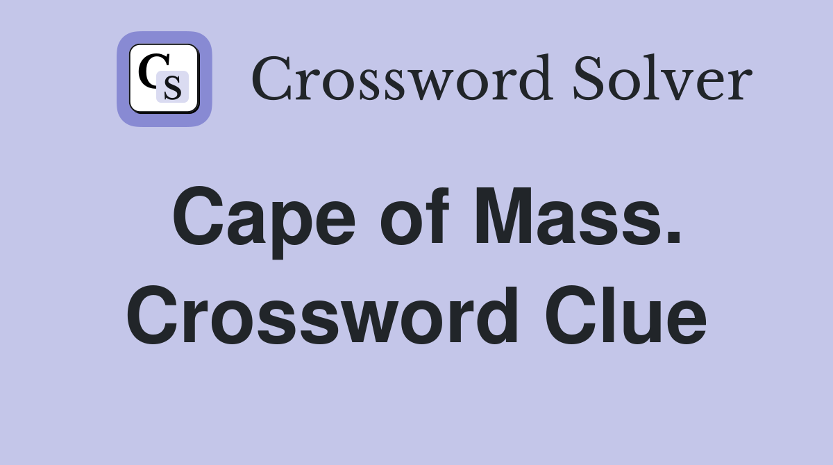 Cape of Mass. Crossword Clue
