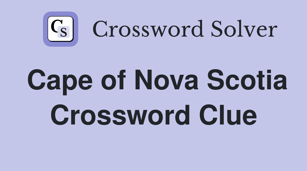 Cape of Nova Scotia Crossword Clue