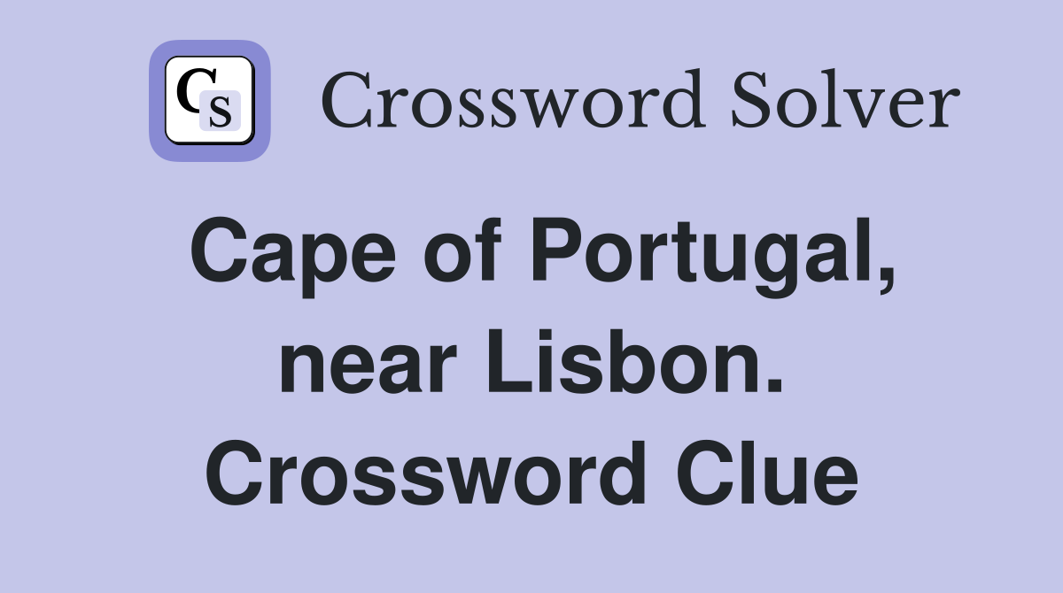 Cape of Portugal, near Lisbon. Crossword Clue