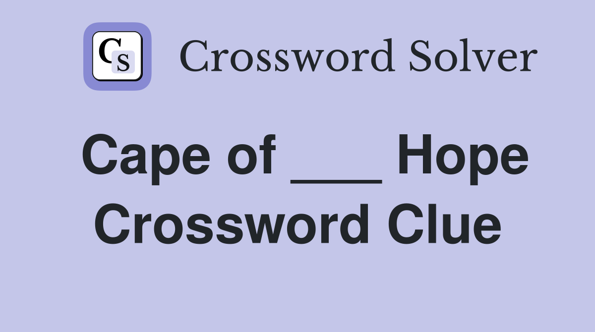 Cape of ___ Hope Crossword Clue