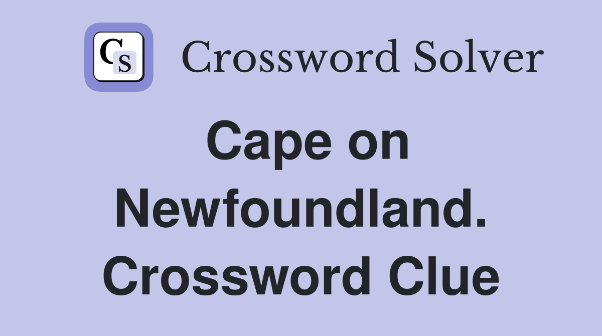 Cape on Newfoundland. Crossword Clue