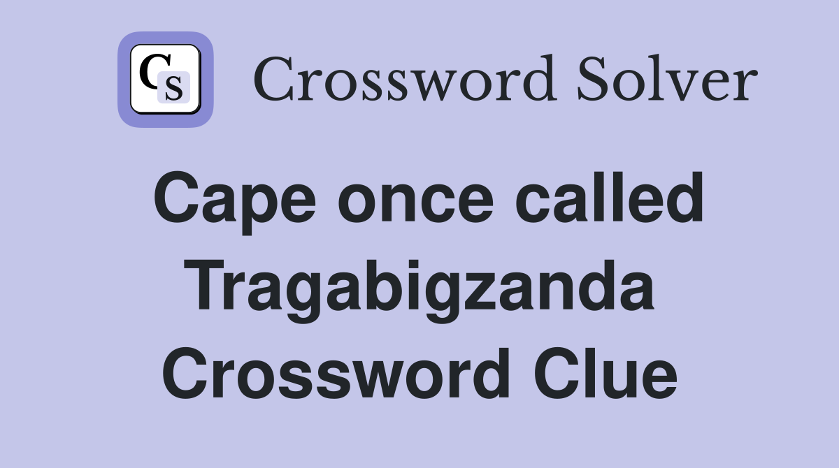 Cape once called Tragabigzanda Crossword Clue