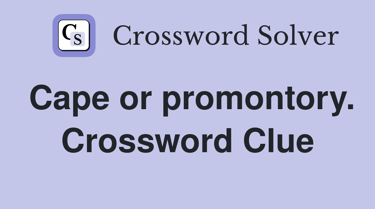 Cape or promontory. Crossword Clue