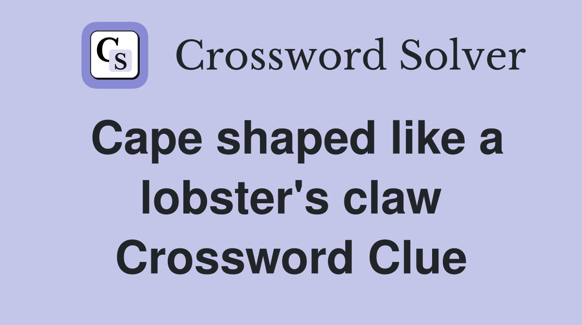 Cape shaped like a lobster's claw Crossword Clue