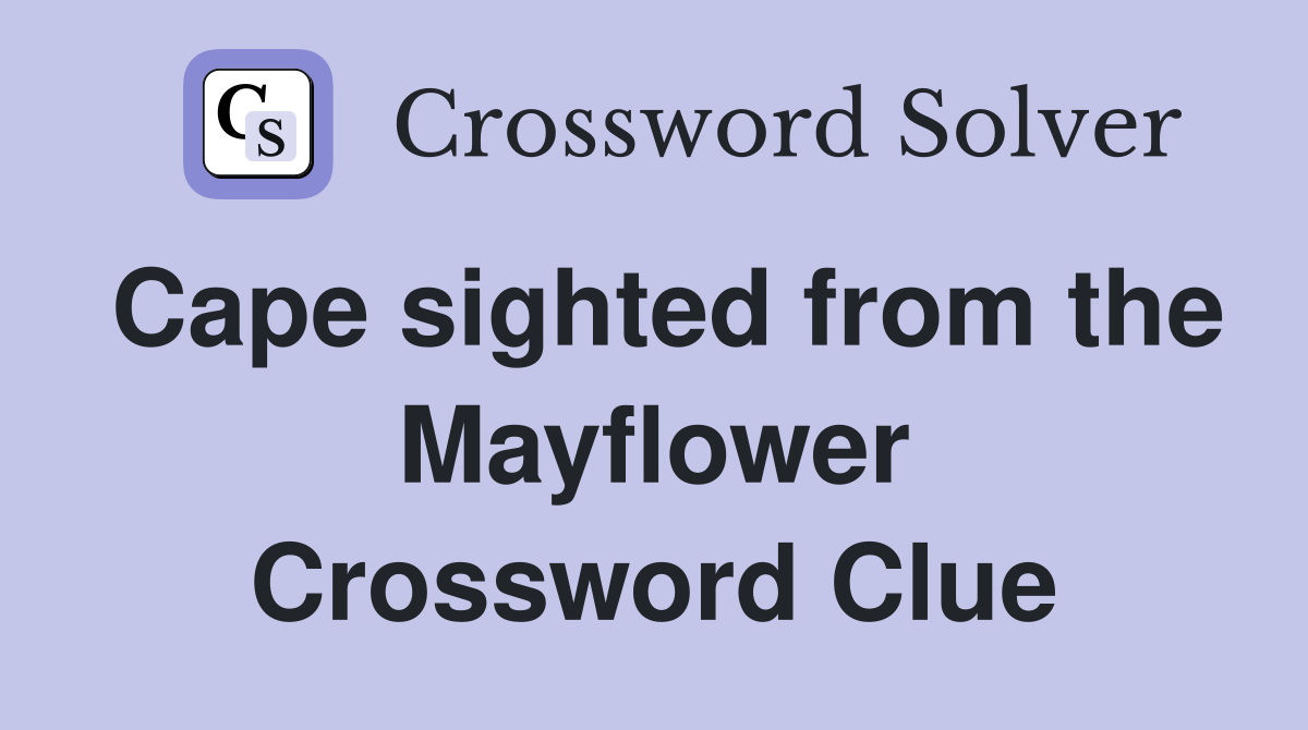 Cape sighted from the Mayflower Crossword Clue