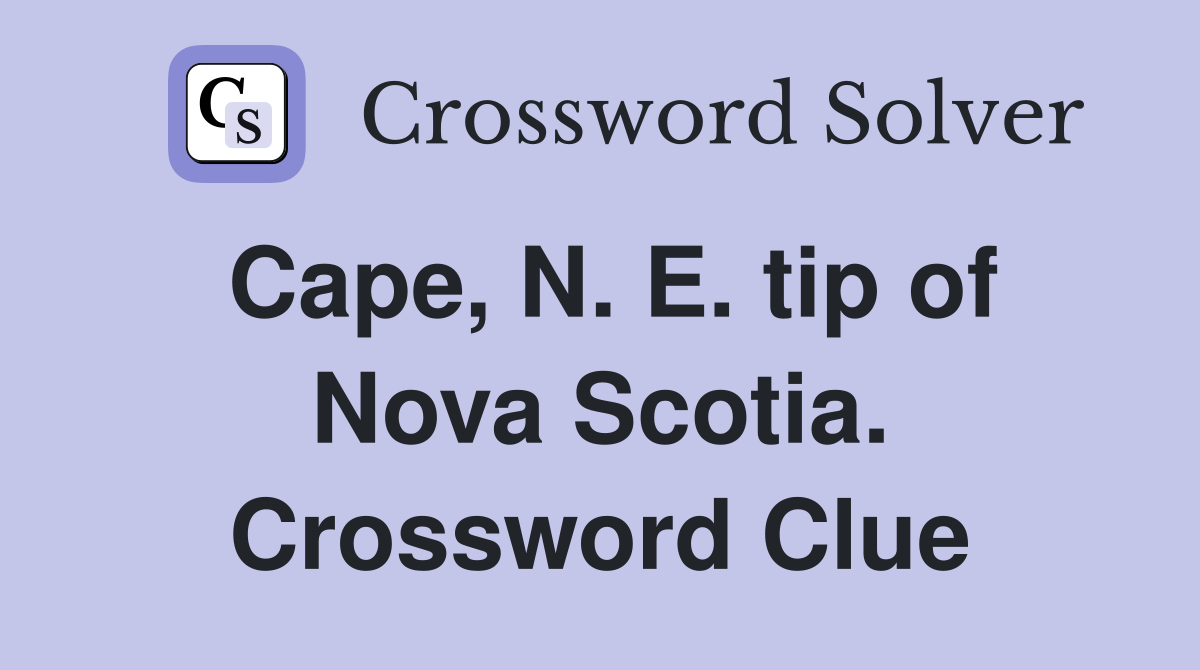 Cape, N. E. tip of Nova Scotia. Crossword Clue