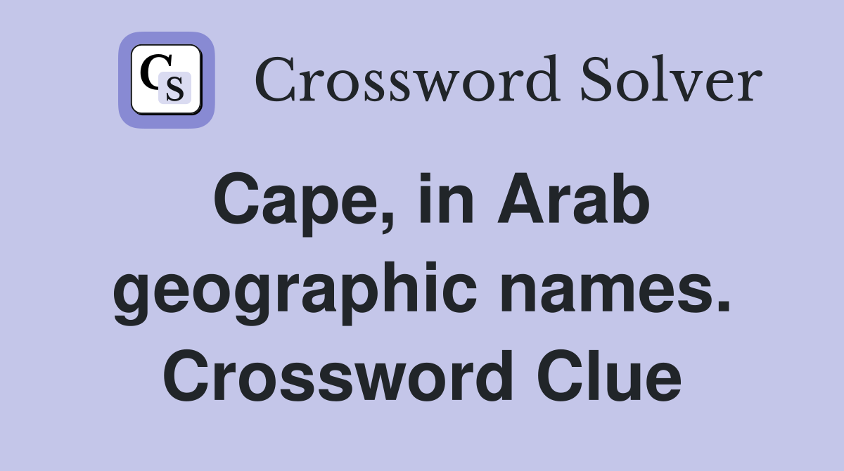 Cape, in Arab geographic names. Crossword Clue