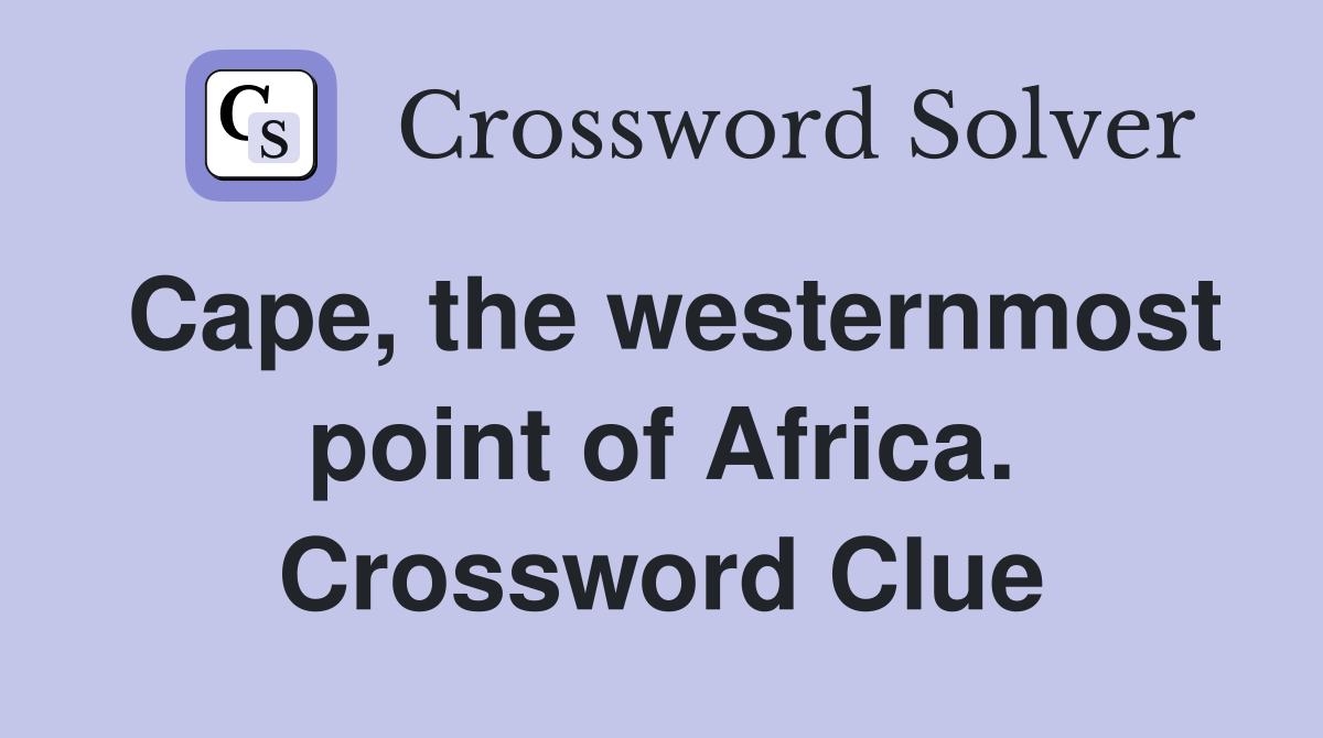 Cape, the westernmost point of Africa. Crossword Clue