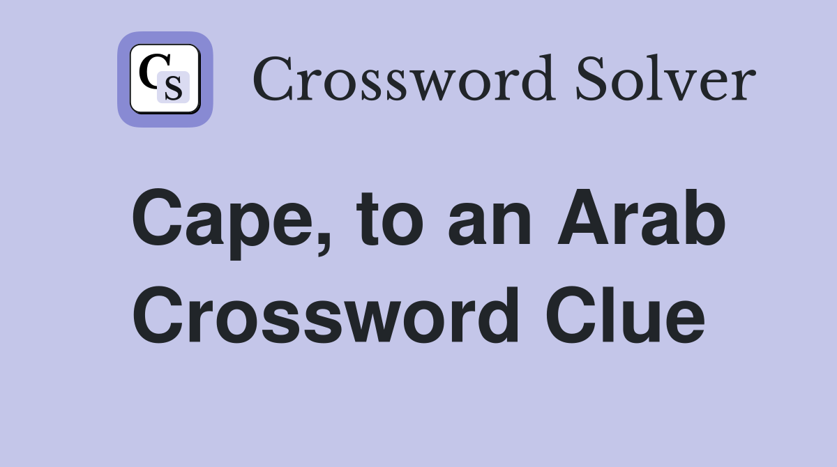 Cape, to an Arab Crossword Clue