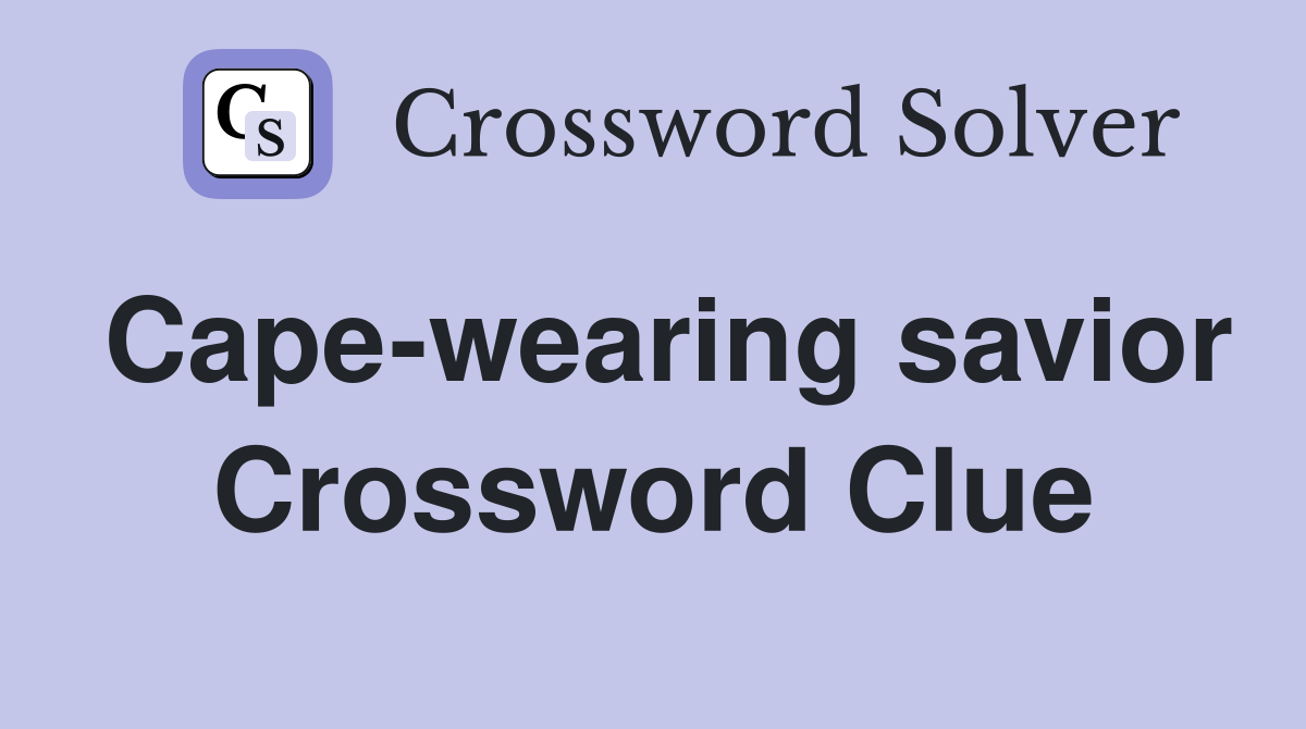 Cape-wearing savior Crossword Clue