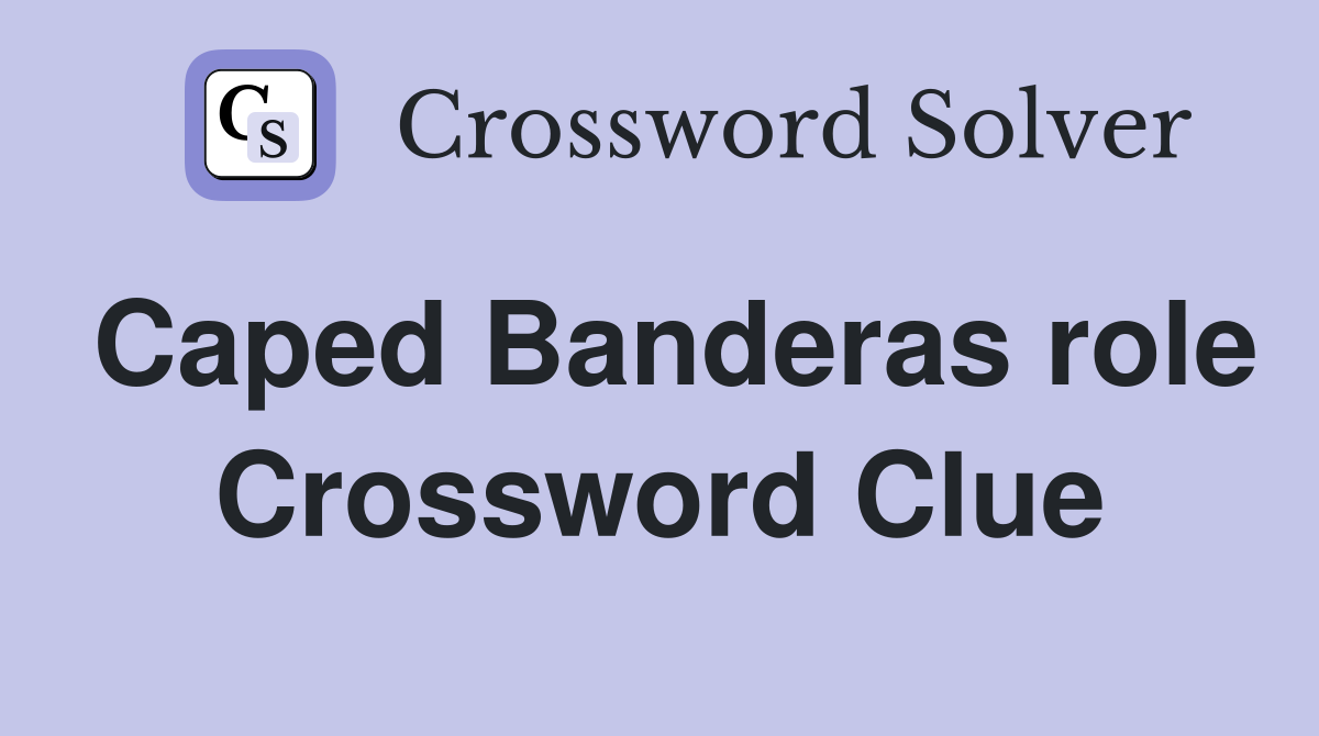 Caped Banderas role Crossword Clue