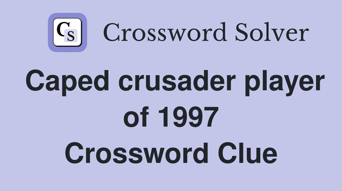 Caped crusader player of 1997 Crossword Clue