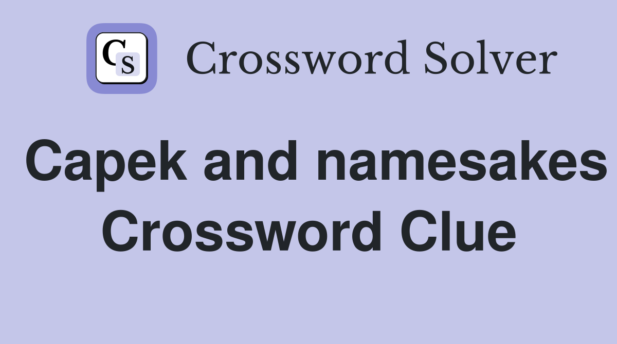 Capek and namesakes Crossword Clue